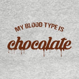 My Blood type is Chocolate T-Shirt